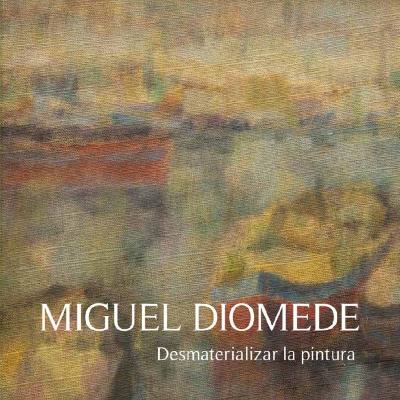 Miguel Diomede. Desmaterializar la pintura